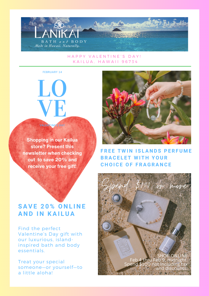 Love Lanikai~Save 20% storewide~Perfect Valentine’s Day gifts with our luxurious, island-inspired bath and body essentials